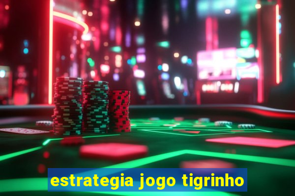 estrategia jogo tigrinho